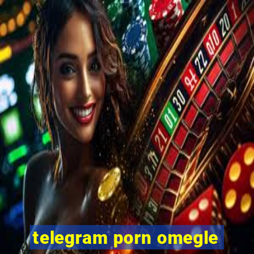 telegram porn omegle